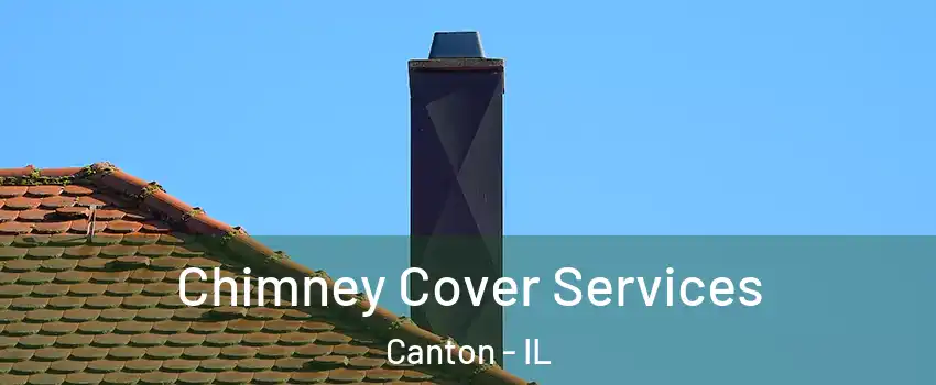  Chimney Cover Services Canton - IL