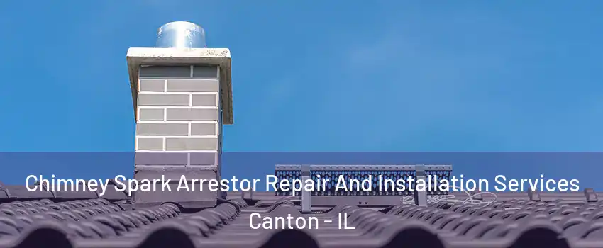  Chimney Spark Arrestor Repair And Installation Services Canton - IL