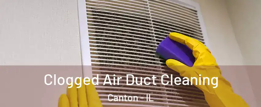  Clogged Air Duct Cleaning Canton - IL
