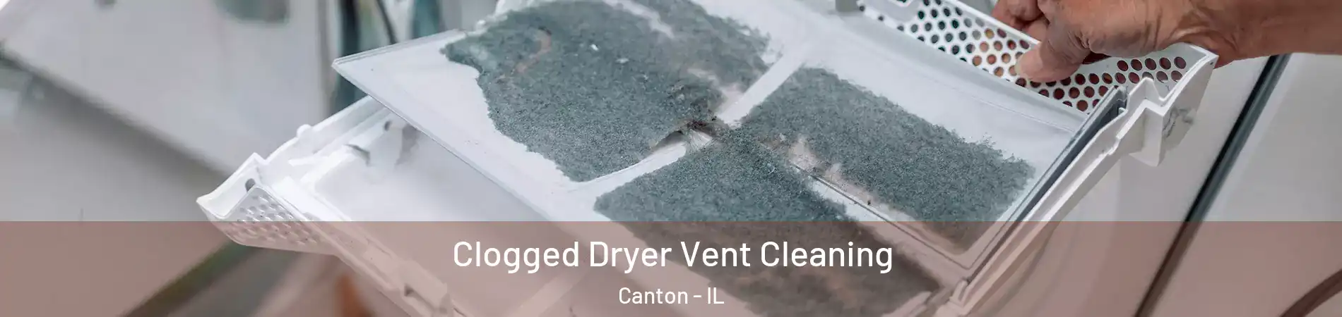  Clogged Dryer Vent Cleaning Canton - IL