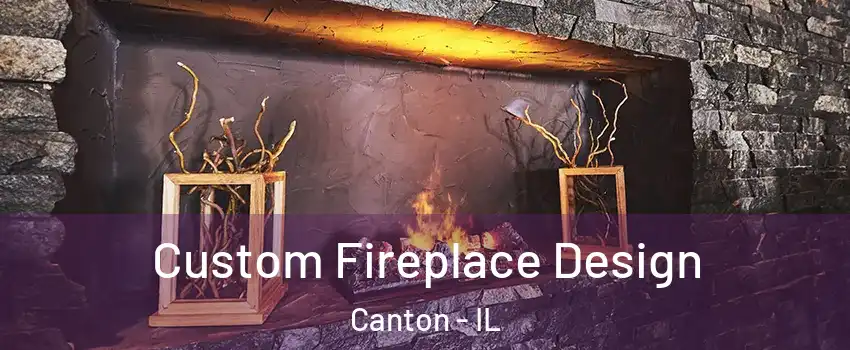  Custom Fireplace Design Canton - IL