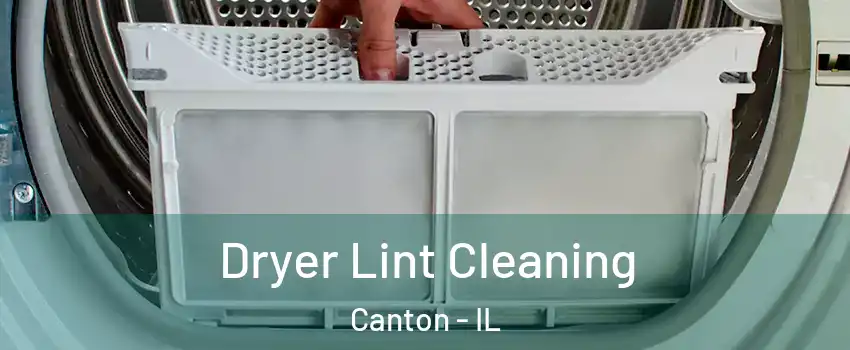  Dryer Lint Cleaning Canton - IL