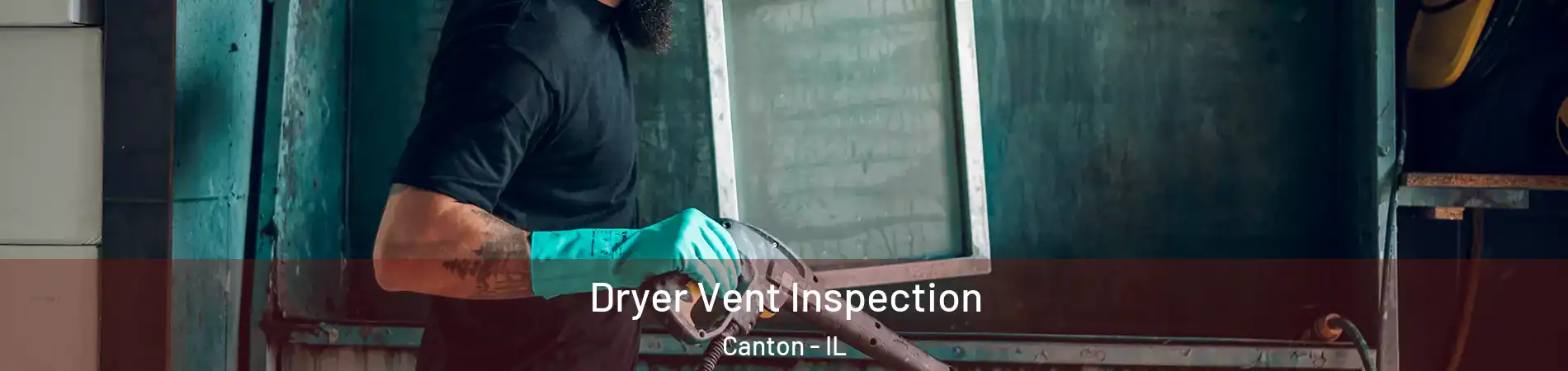  Dryer Vent Inspection Canton - IL
