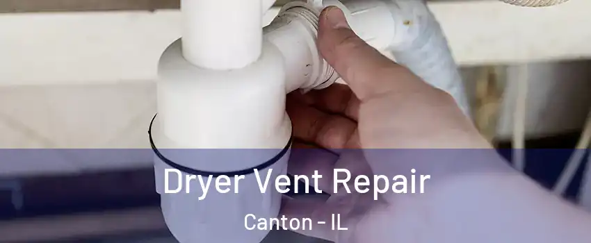  Dryer Vent Repair Canton - IL