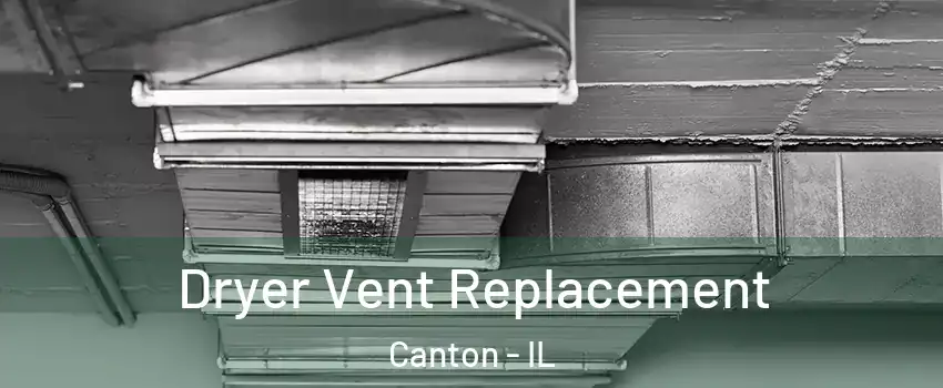  Dryer Vent Replacement Canton - IL