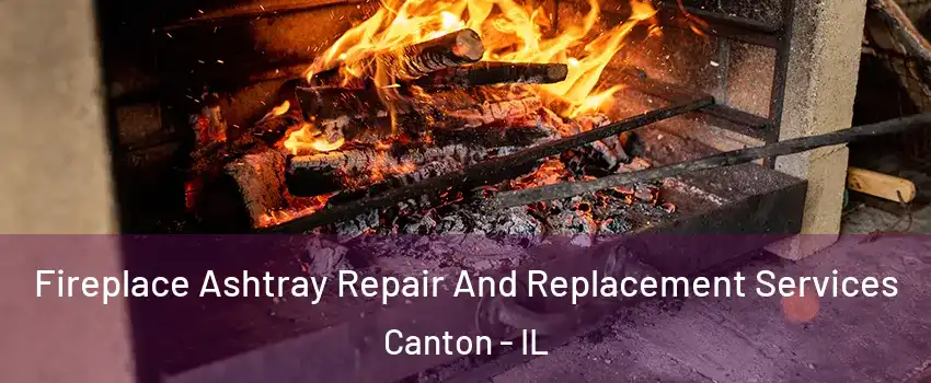 Fireplace Ashtray Repair And Replacement Services Canton - IL