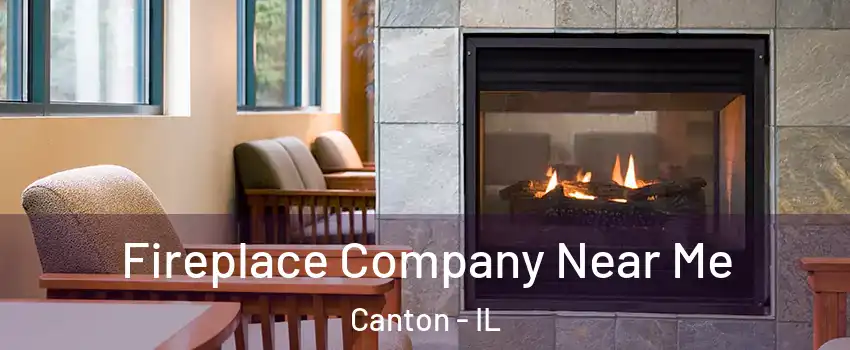  Fireplace Company Near Me Canton - IL