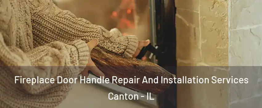  Fireplace Door Handle Repair And Installation Services Canton - IL