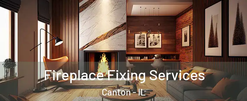  Fireplace Fixing Services Canton - IL