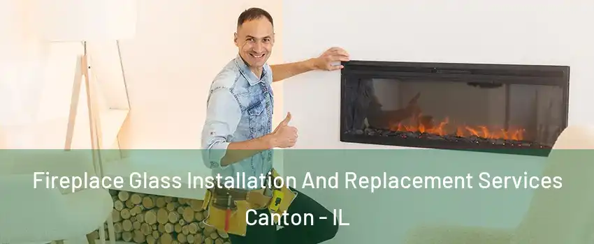  Fireplace Glass Installation And Replacement Services Canton - IL