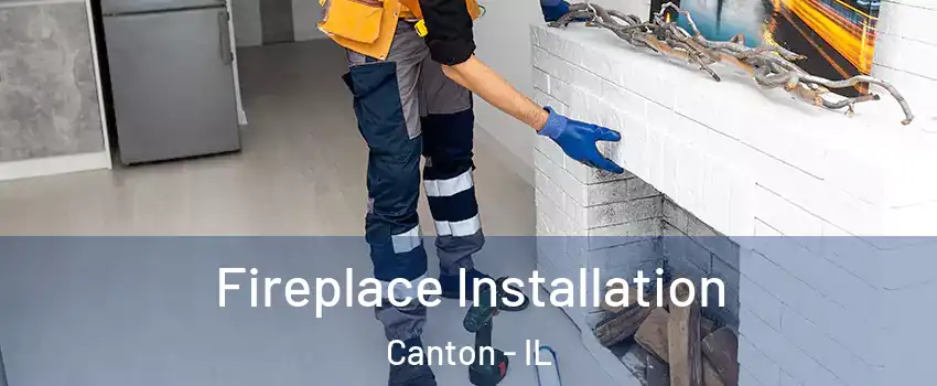  Fireplace Installation Canton - IL