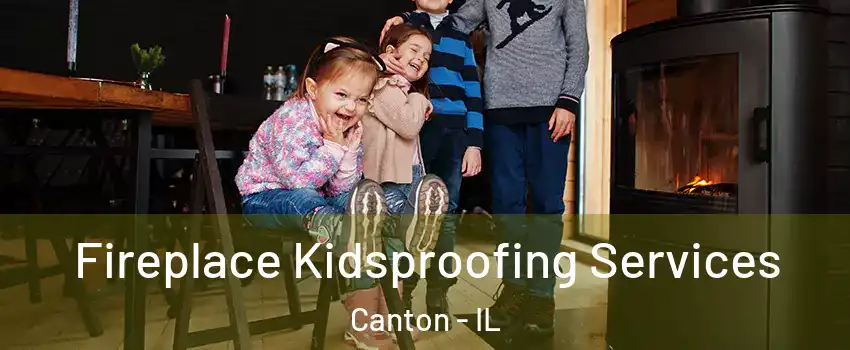  Fireplace Kidsproofing Services Canton - IL