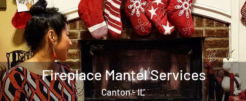  Fireplace Mantel Services Canton - IL