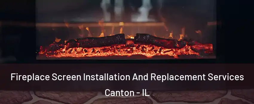  Fireplace Screen Installation And Replacement Services Canton - IL