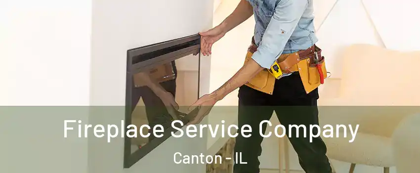  Fireplace Service Company Canton - IL