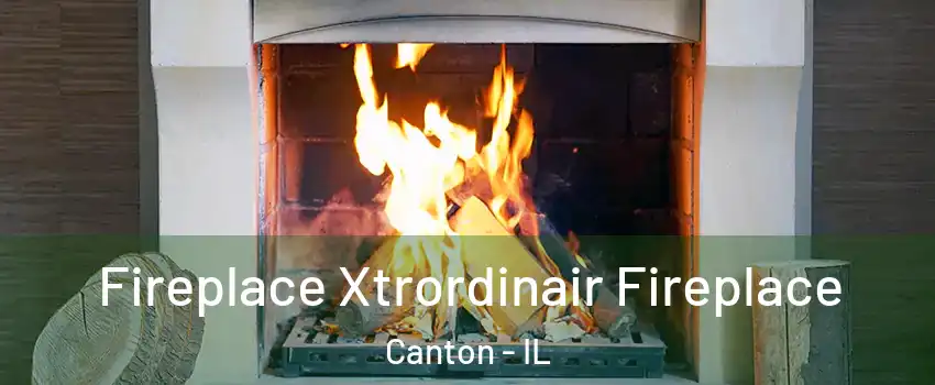  Fireplace Xtrordinair Fireplace Canton - IL