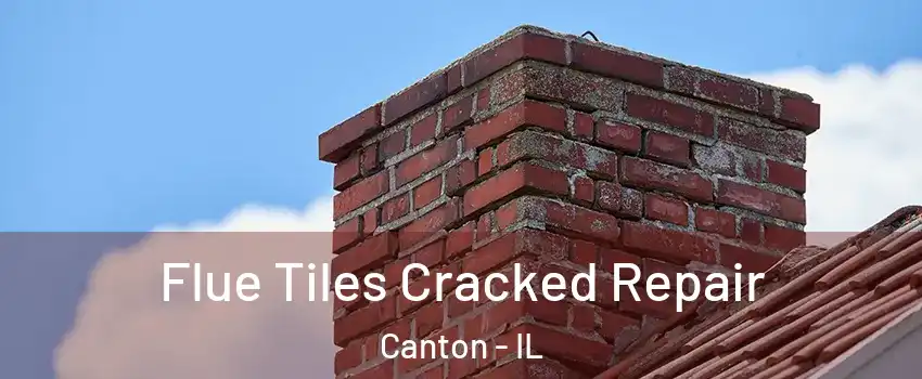  Flue Tiles Cracked Repair Canton - IL