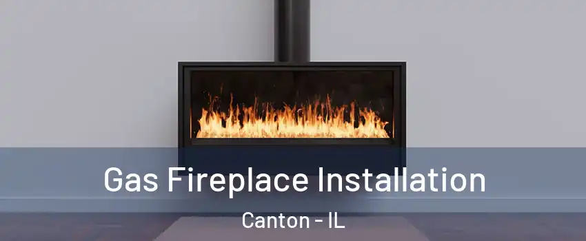  Gas Fireplace Installation Canton - IL