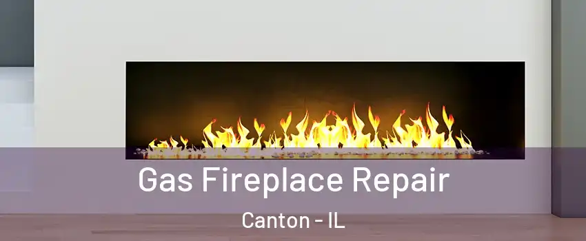  Gas Fireplace Repair Canton - IL