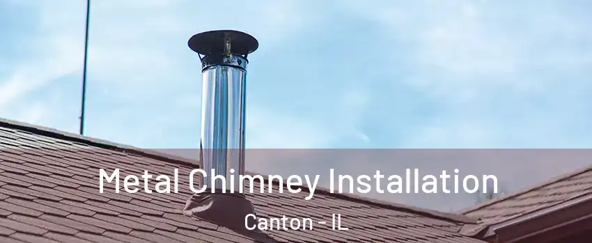  Metal Chimney Installation Canton - IL