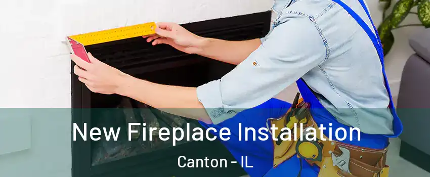  New Fireplace Installation Canton - IL