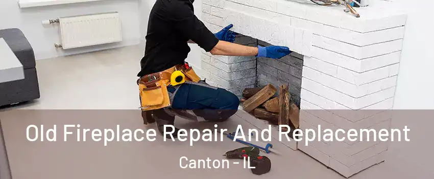  Old Fireplace Repair And Replacement Canton - IL