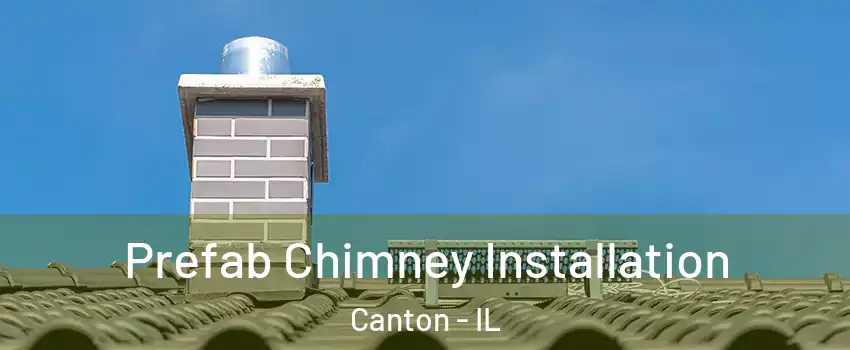  Prefab Chimney Installation Canton - IL
