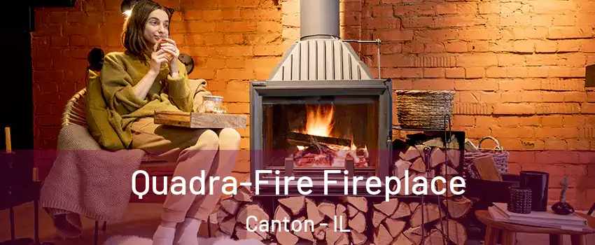  Quadra-Fire Fireplace Canton - IL