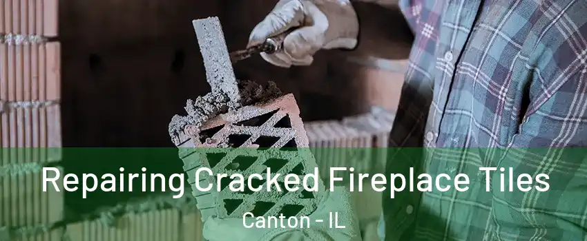  Repairing Cracked Fireplace Tiles Canton - IL