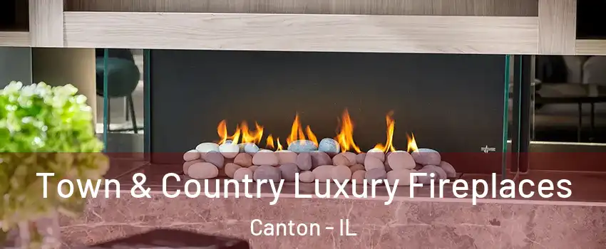  Town & Country Luxury Fireplaces Canton - IL