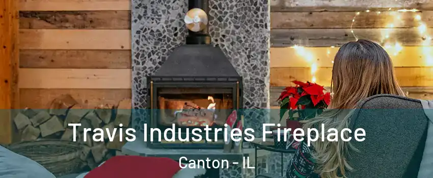  Travis Industries Fireplace Canton - IL