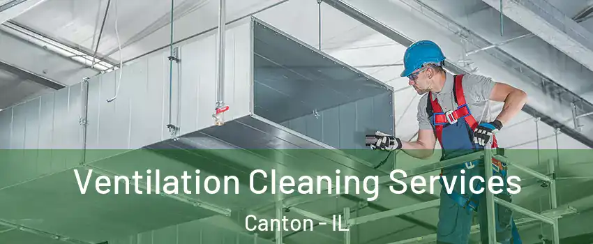  Ventilation Cleaning Services Canton - IL